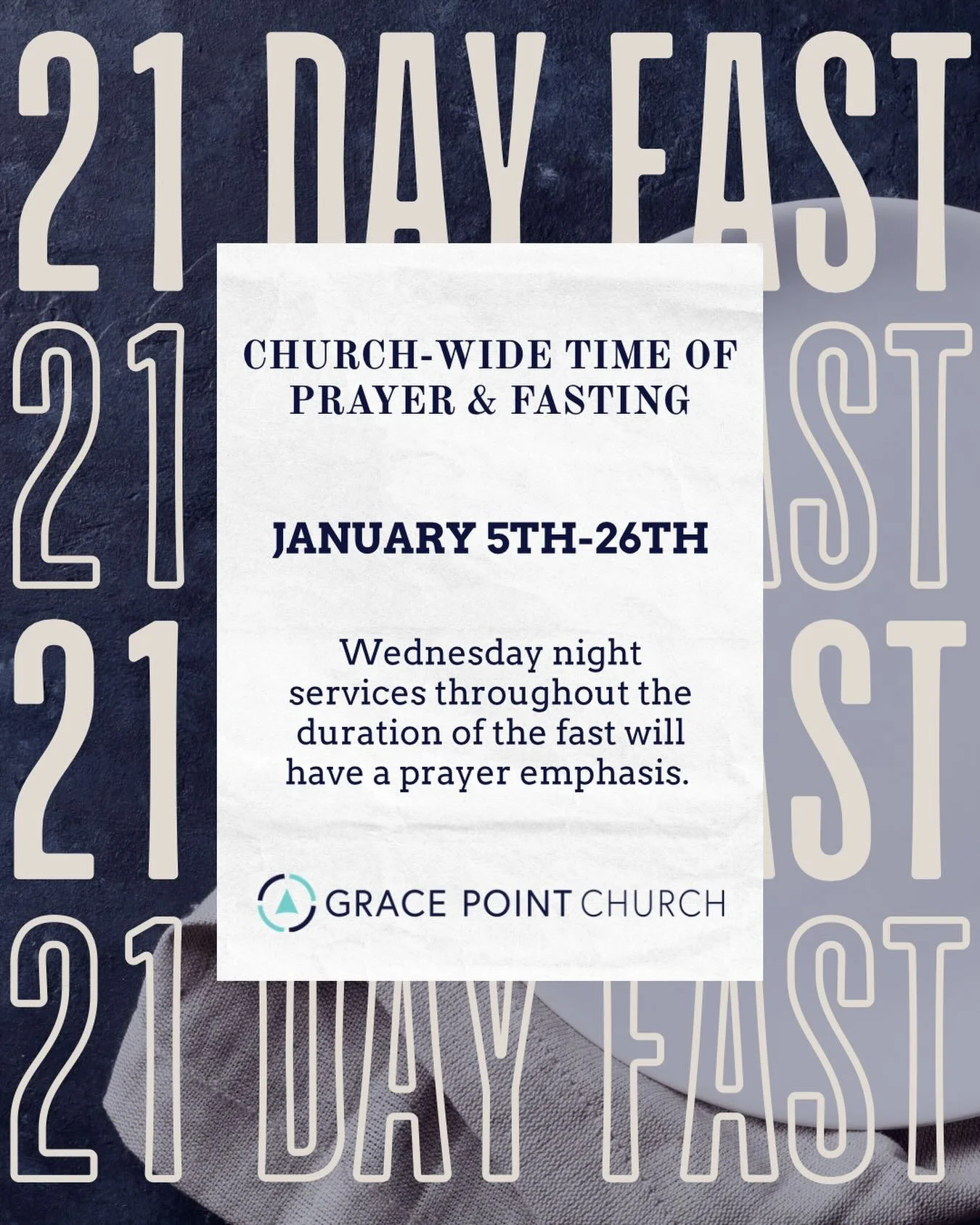 Grace Point family, we&rsquo;re EXCITED about what God is going to do through this time of prayer and fasting. We pray God gives you strength, focus and passion to see prayers answered!

Midweek services during the fast will be focused on prayer, so 