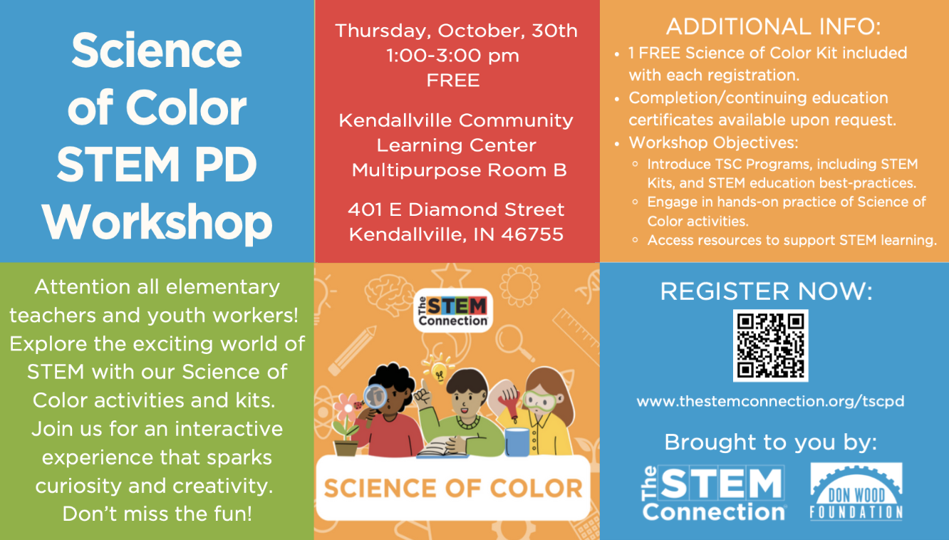 A colorful digital flyer for a Science of Color STEM PD Workshop. The event is scheduled for Thursday, October 30th, from 1:00 to 3:00 pm at Kendalville Community Learning Center, Multipurpose Room B, 401 E Diamond Street, Kendalville, IN 46755. The flyer mentions free registration, a free science of color kit, and certificates of completion. It includes workshop objectives related to STEM programs and hands-on activities. There is a QR code for registration, the website link, and logos of The STEM Connection and Don Wood Foundation. The flyer also includes a green section encouraging elementary teachers and youth workers to explore STEM activities.