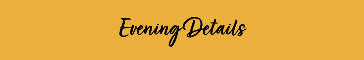 Text reading 'Evening Details' on a gold background with black cursive font.