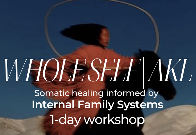 WHOLE SELF | AKL :: Somatic healing informed by Internal Family Systems :: 1-day workshop
