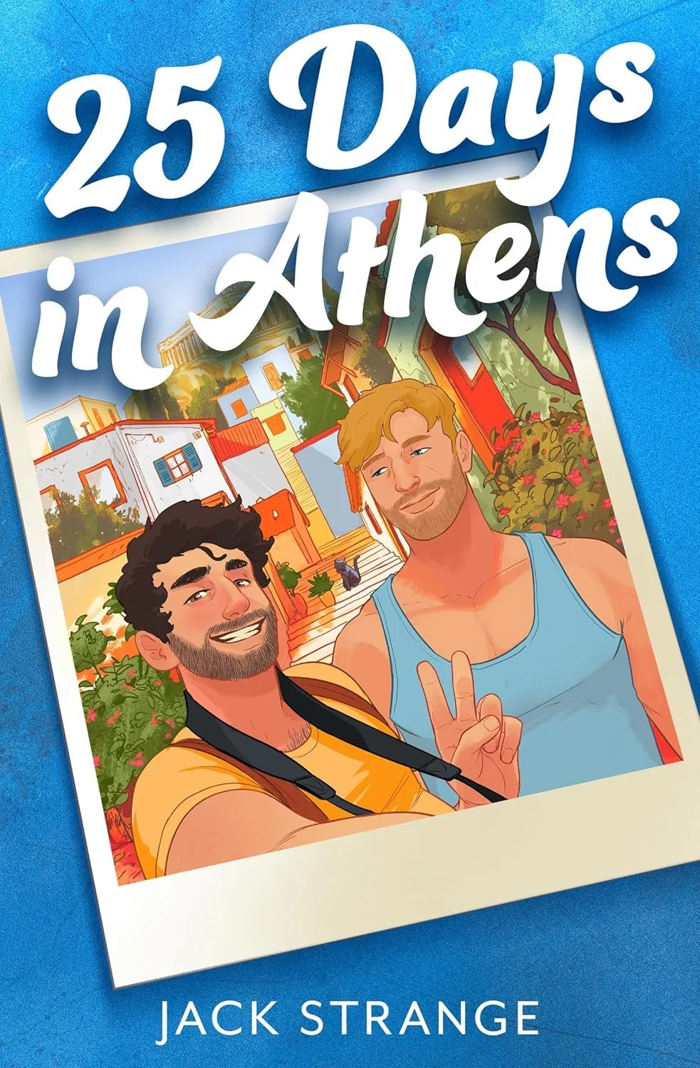 Book cover titled '25 Days in Athens' by Jack Strange featuring an illustrated photo of two smiling men taking a selfie in front of a colorful Mediterranean-style town with rocks, stairs, trees, and flowers.