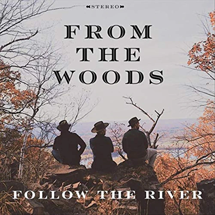 From The Woods Follow the River.png