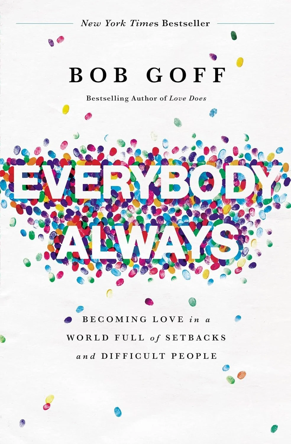 Everybody, Always: Becoming Love in a World Full of Setbacks and Difficult People by Bob Goff