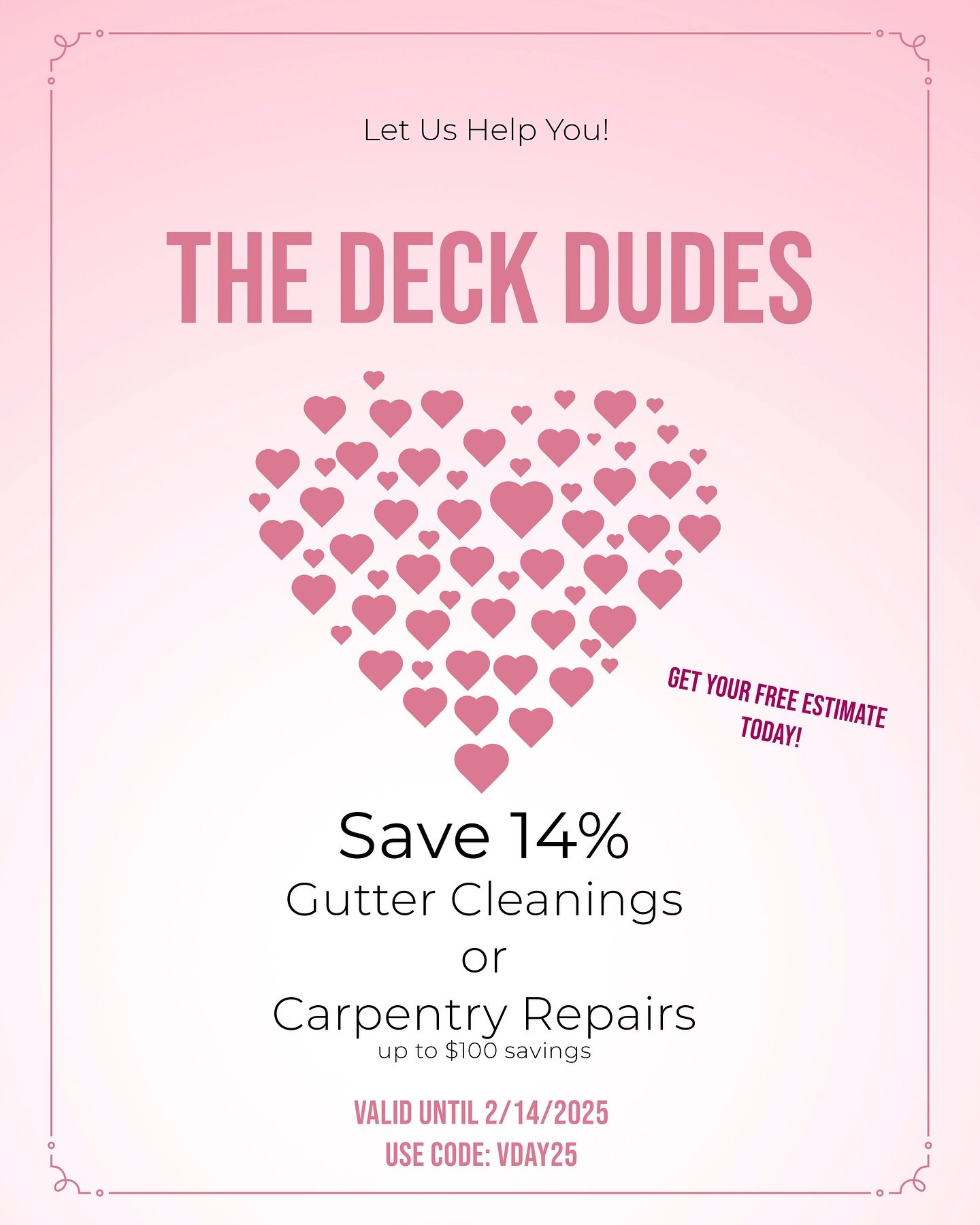 📢 VALENTINE&rsquo;S DAY SAVINGS ❤️

For a limited time, enjoy 14% OFF when you book either our gutter or carpentry services! 🪚🔨

Let us transform your outdoor space for the coming seasons. Don&rsquo;t miss out on this exclusive deal! 🎉

📅 Book N