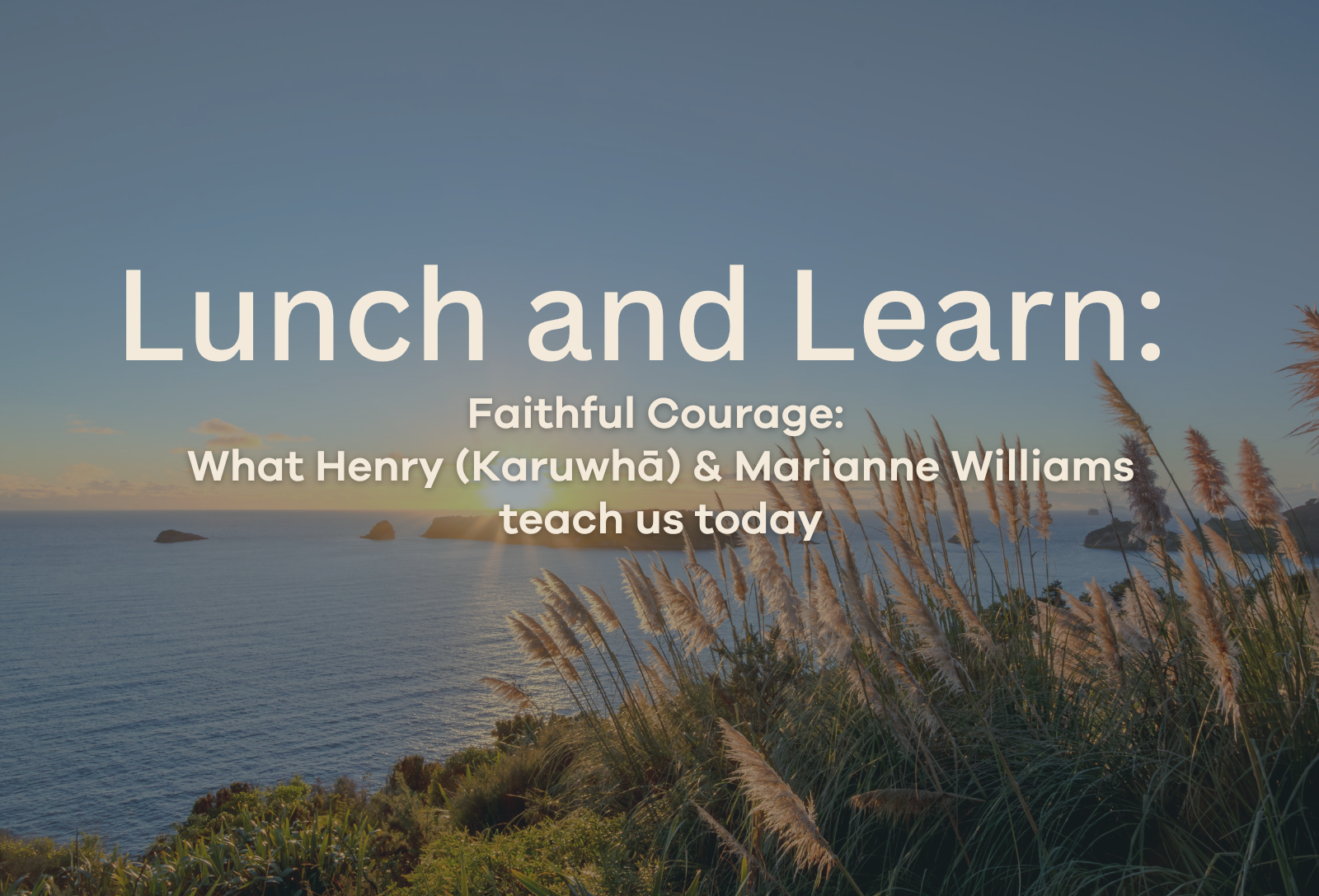 Lunch and Learn - Faithful Courage: What Henry (Karuwhā) &amp; Marianne Williams teach us today