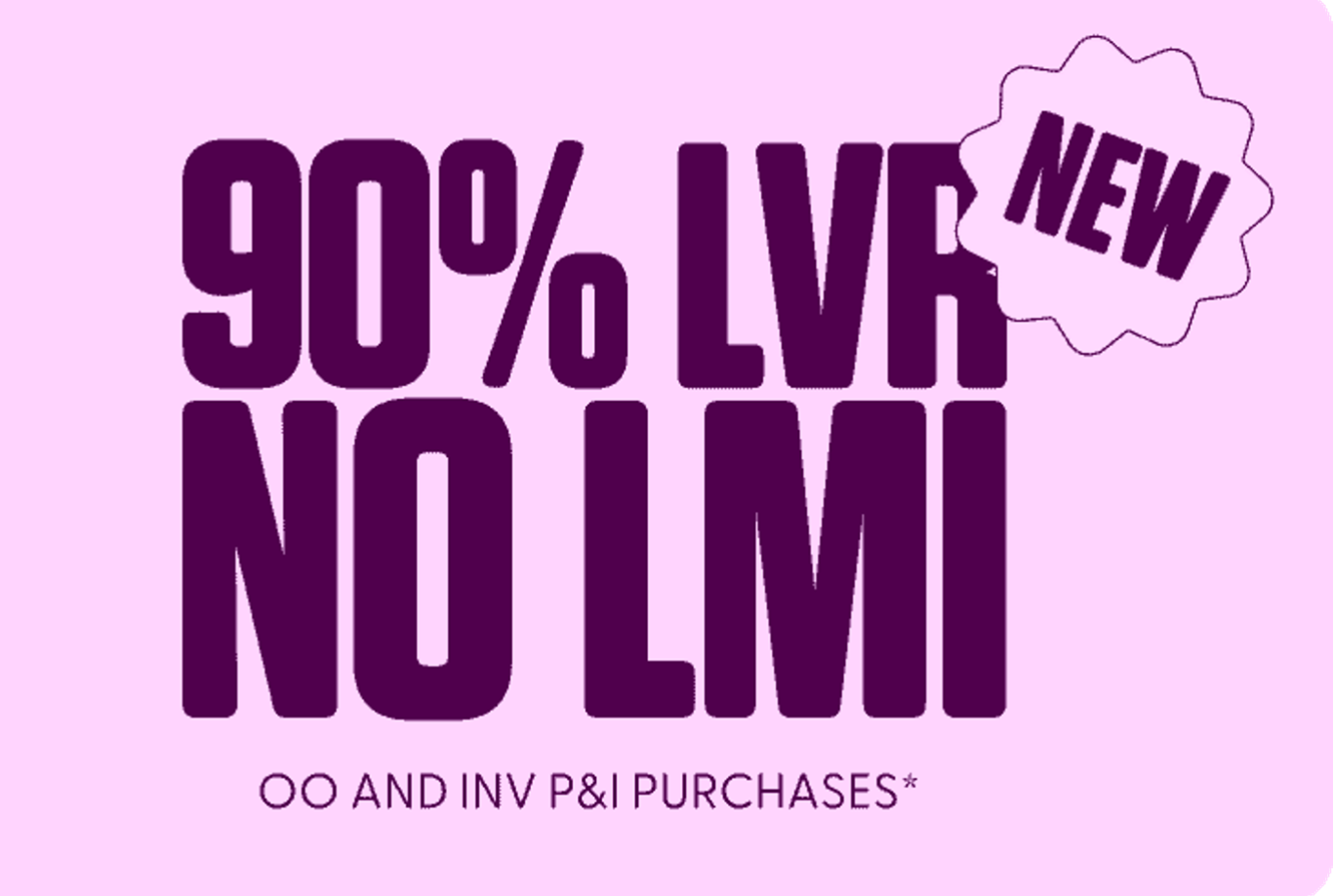 Borrow Up to 90% LVR with No LMI