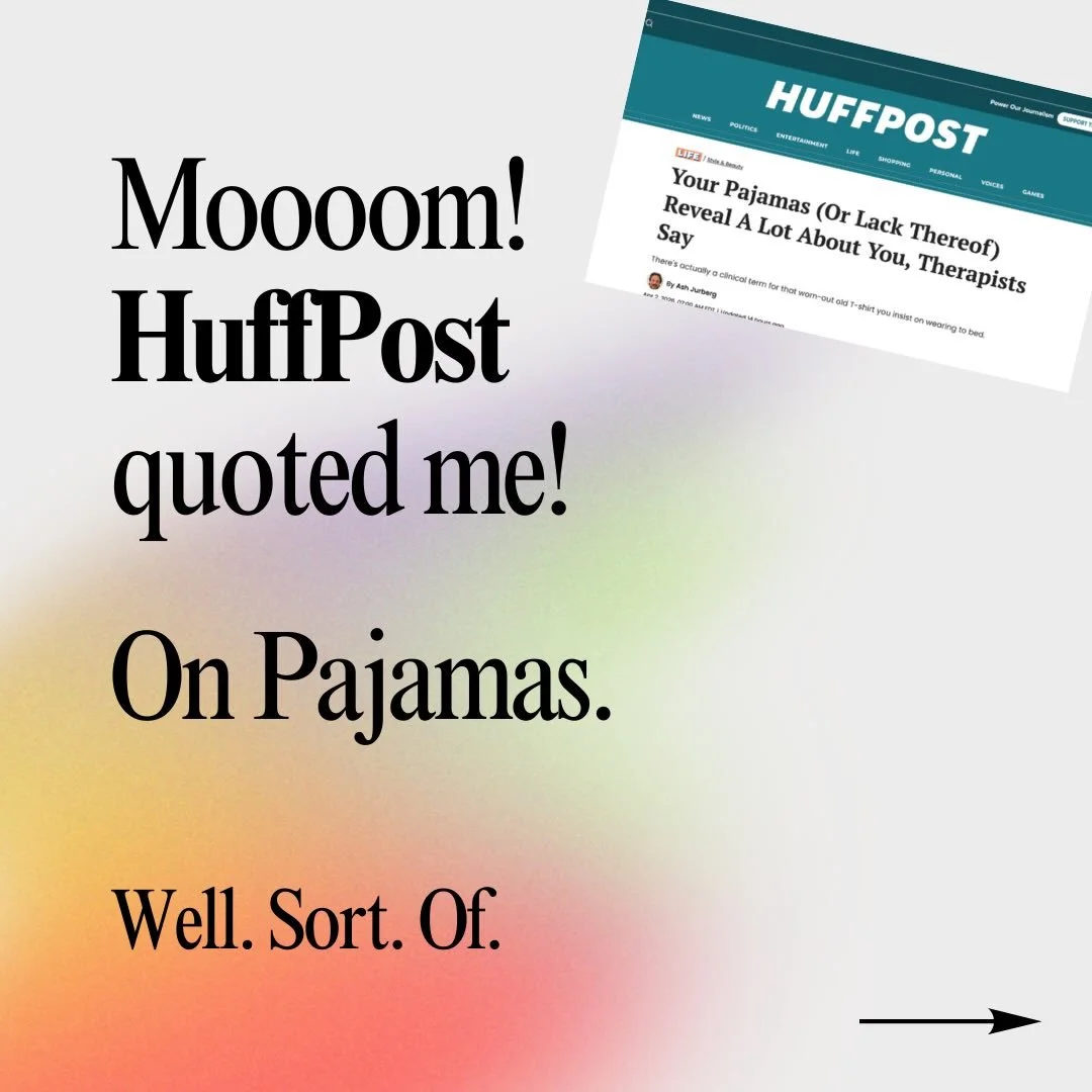 Moooom! HuffPost quoted me!

On pajamas. Well. Sort of.

The piece asked why partners sleep in the same decade-old t-shirt.

Comfort is the easy answer.

The real answer: it&rsquo;s almost never about the shirt.

Sometimes that shirt says &ldquo;I&rs