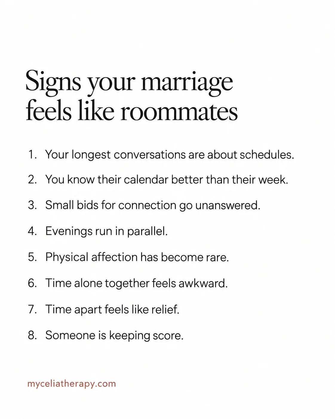 Checklist of eight signs your marriage feels like roommates, starting with your longest conversations being about schedules.