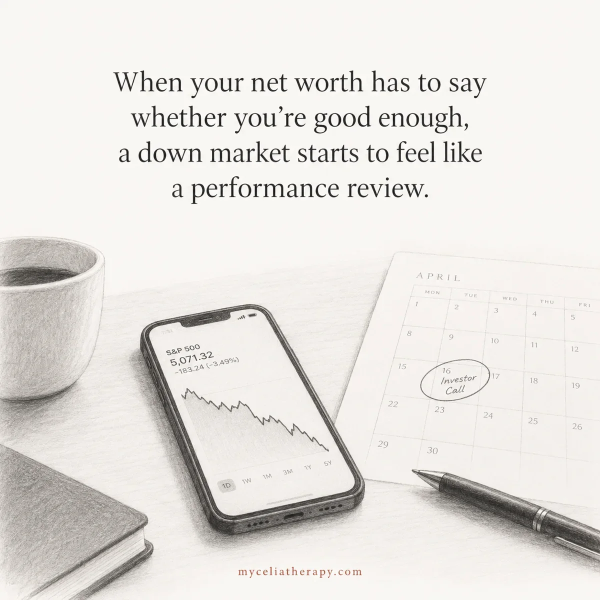 When your net worth has to say whether you’re good enough, a down market starts to feel like a performance review, above a pencil sketch of a phone showing a falling chart beside a calendar.