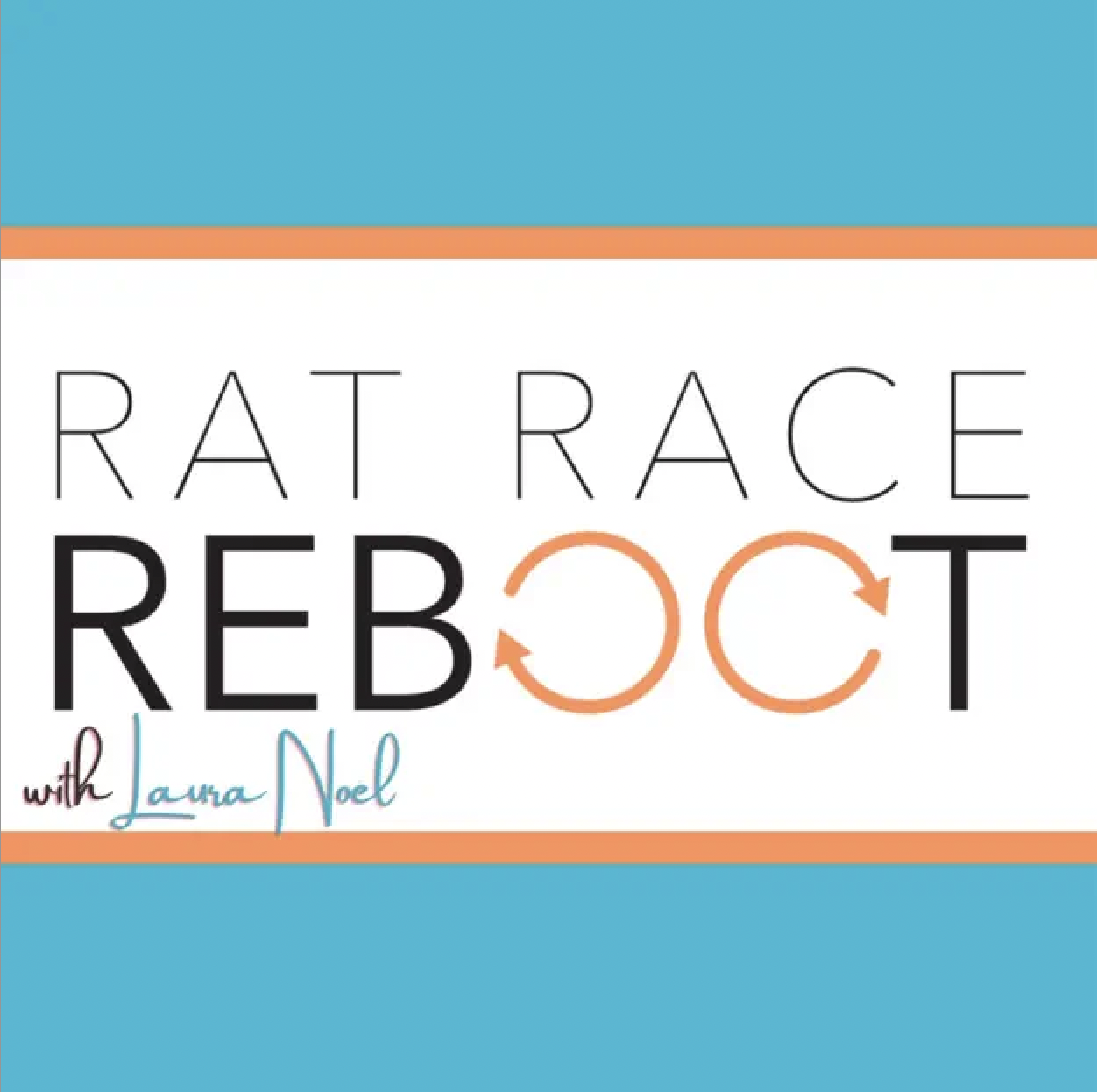 Logo featuring text 'Rat Race Reboot with Laura Noel' with the 'O's in 'REBOOT' stylized as recycling symbols. Background includes blue and orange accents.