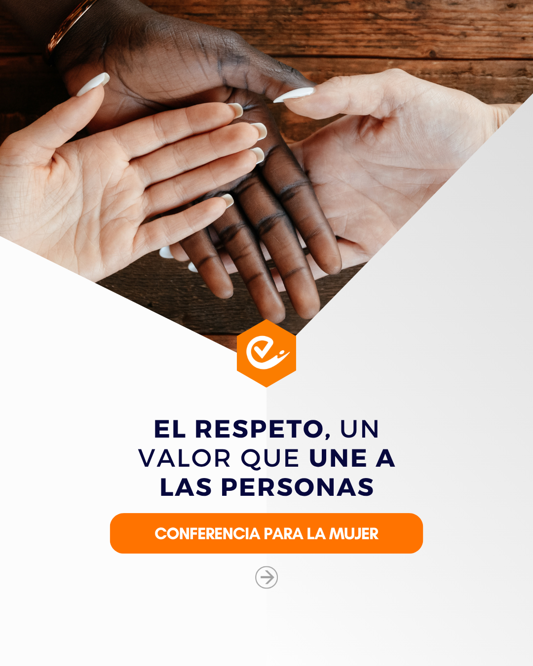 Manos de diferentes colores sosteniéndose en señal de unión y respeto, sobre fondo de madera. Texto que dice, 'El respeto, un valor que une a las personas. Conferencia para la mujer' en letras grandes y un botón naranja.