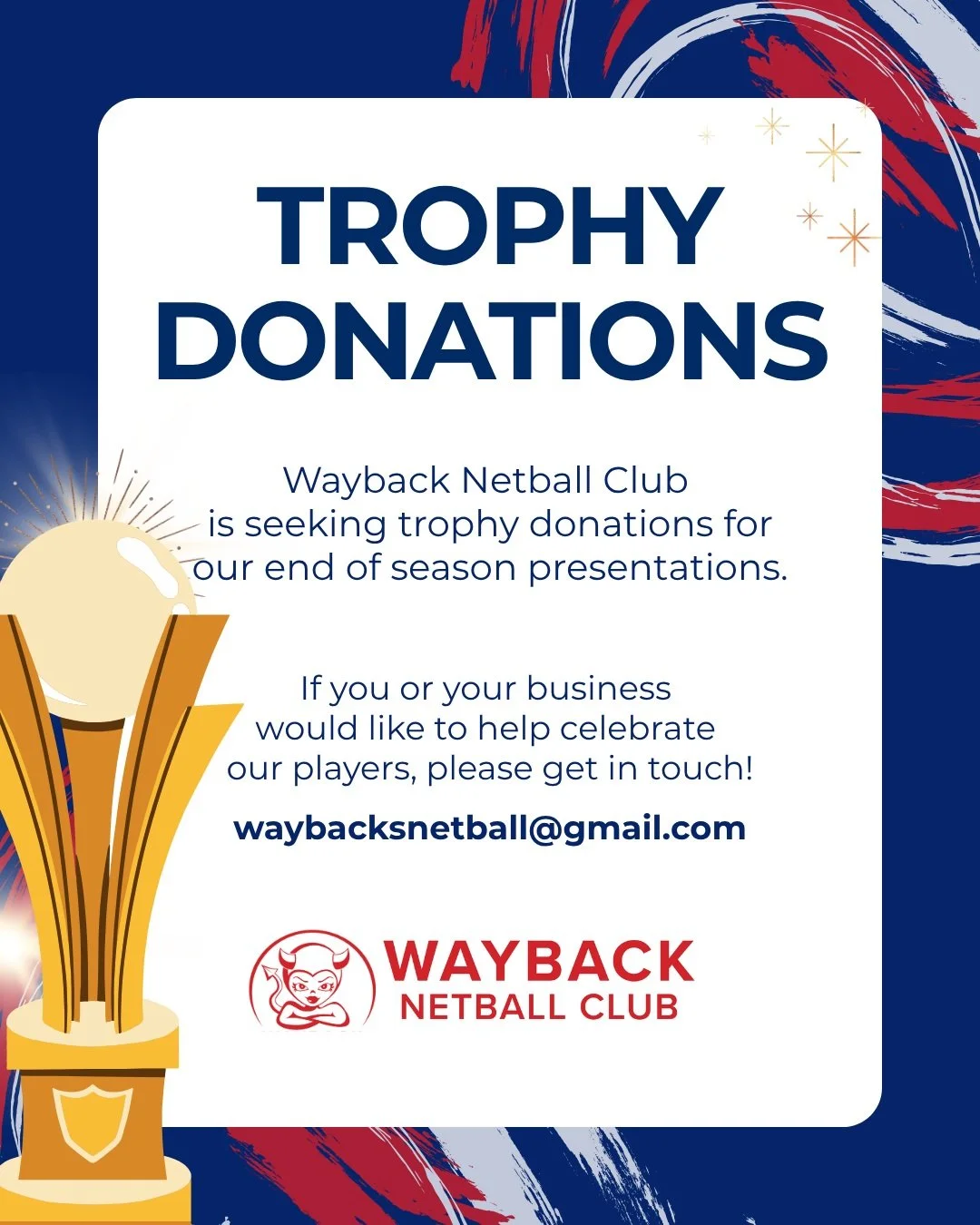 🏆 TROPHY SPONSORS WANTED 🏆

Wayback Netball Club is seeking trophy donations for our 2026 end-of-season presentations.

If you, your family or your business would like to help us celebrate the achievements of our players, we&rsquo;d love to hear fr