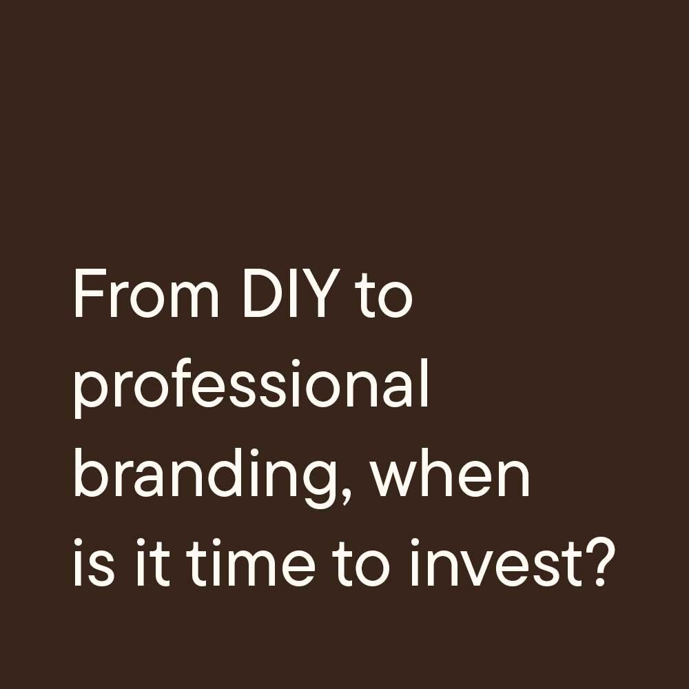 From DIY to professional branding: when it's time to invest