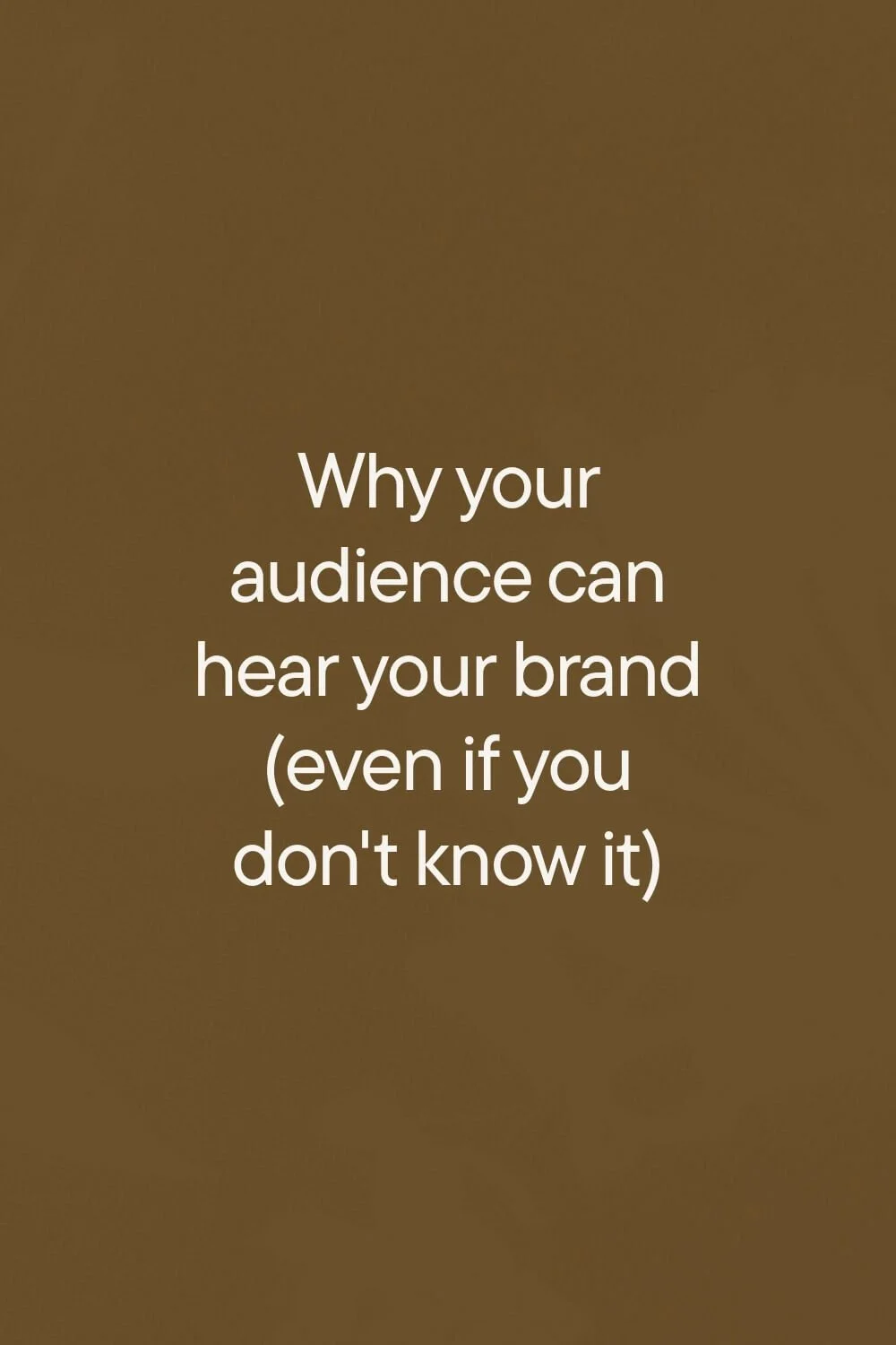 Why your audience can hear your brand (even if you don't know it)