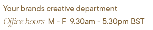 Text about a creative department's office hours, Monday to Friday, 9:30 am to 5:30 pm BST.