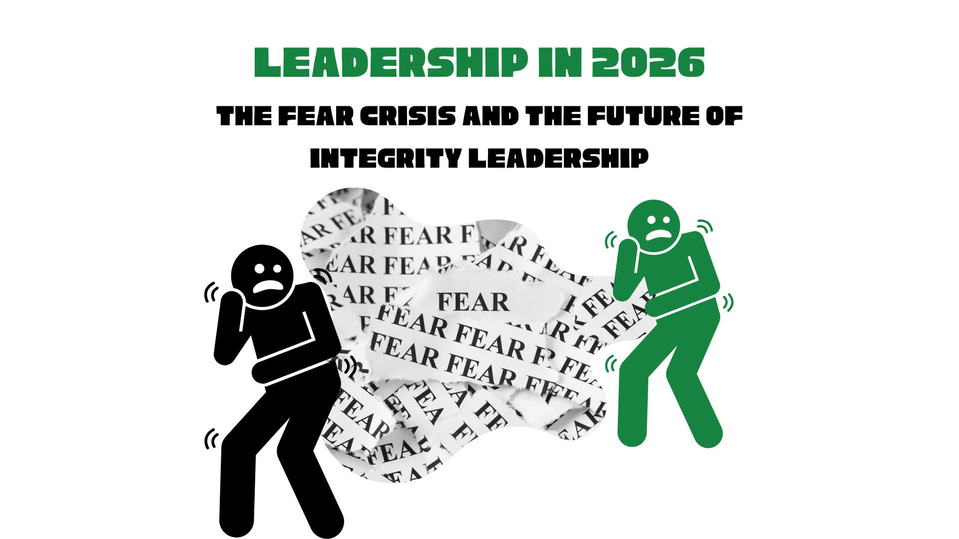 Leadership in 2026: The Fear Crisis and the Future of Integrity Leadership