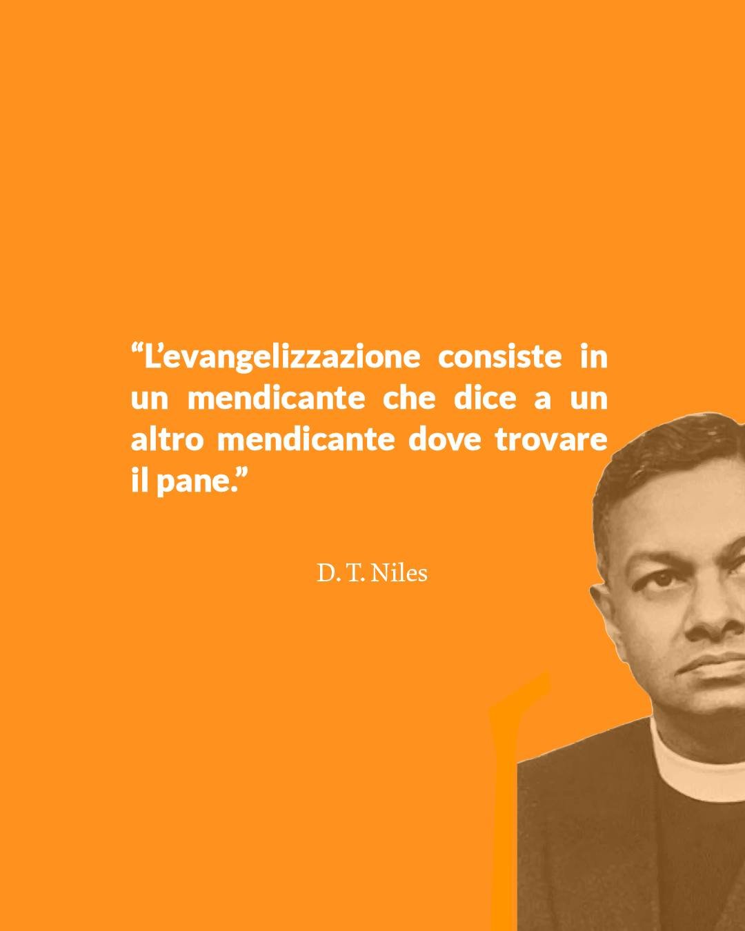 &quot;L'evangelizzazione consiste in un mendicante che dice a un altro mendicante dove trovare il pane.&quot;

- D. T. Niles