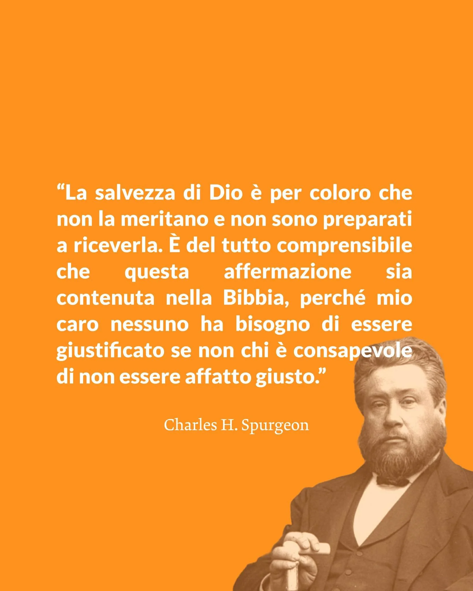 &ldquo;La salvezza di Dio &egrave; per coloro che non la meritano e non sono preparati a riceverla. &Egrave; del tutto comprensibile che questa affermazione sia contenuta nella Bibbia, perch&eacute; mio caro nessuno ha bisogno di essere giustificato 