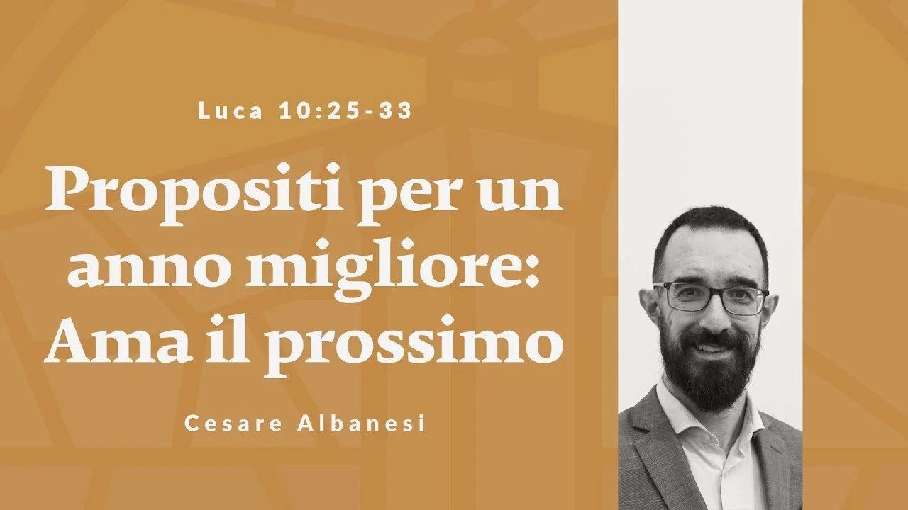 Propositi per un anno migliore: Ama il prossimo | Luca 10:25-33 | 11 Gennaio 2026