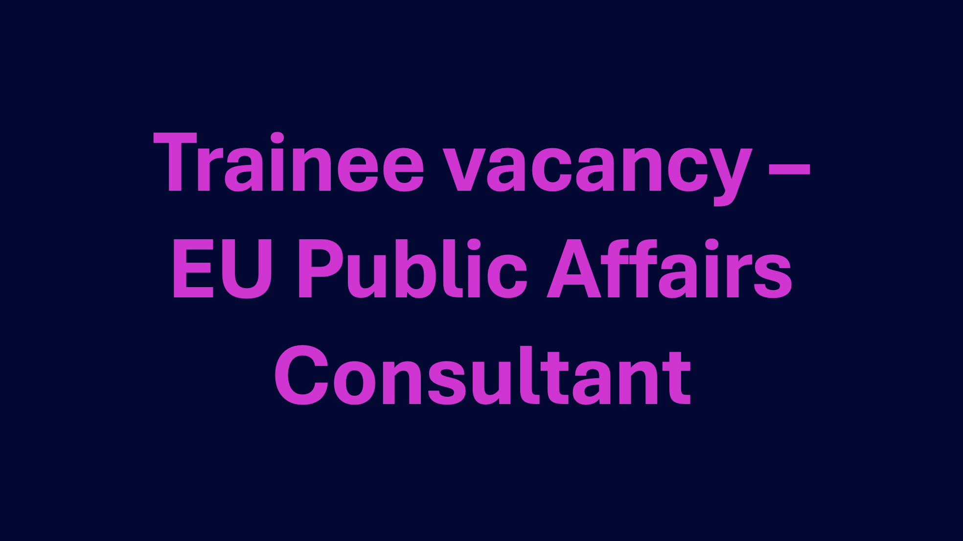 Trainee vacancy - EU Public Affairs Consultant