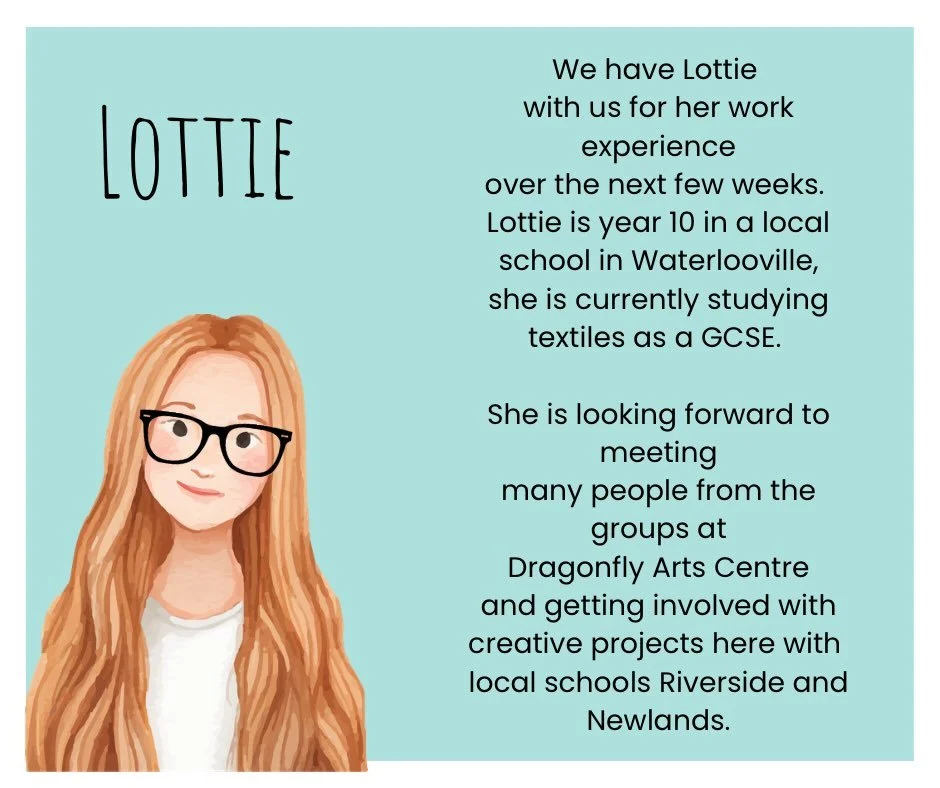 We have a young lady doing her work experience at Dragonfly Arts Centre for the next 2 weeks. She will be helping me out with the day to day tasks and getting involved in 2 exciting projects with local schools too. 

Please make Lottie feel welcome a