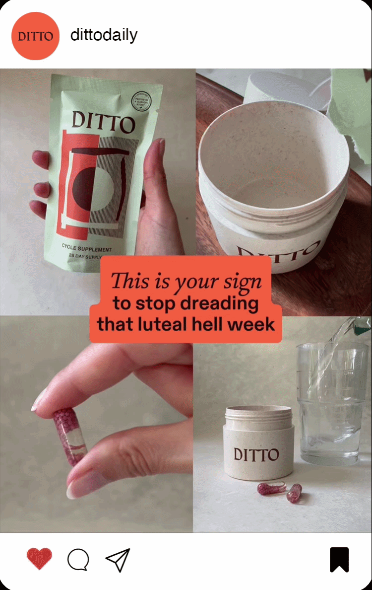 Collage of four photos with a red text overlay reading, "This is your sign to stop dreading that luteal hell week." Top left: a hand holding a green packet of Ditto cycle supplement. Top right: an open white container of Ditto supplement powder. Bottom left: a hand holding a small pink capsule. Bottom right: a white Ditto container with two capsules beside it and glass of water in the background.