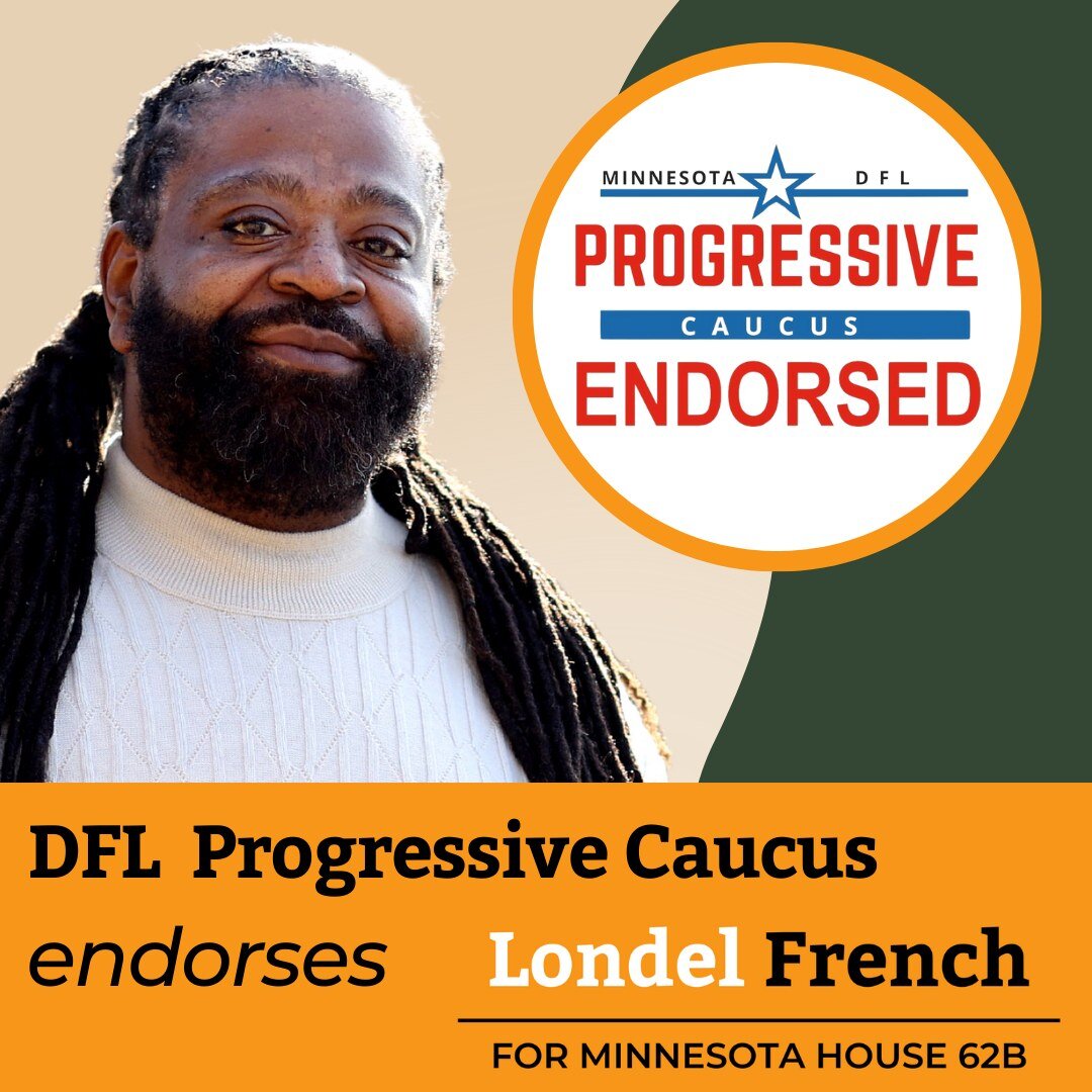 Londel Endorsement Alert: DFL Progressive Caucus!

I'm ready to champion our shared values that no matter the color of our skin, where we come from, or who we worship, we all deserve joy and justice.