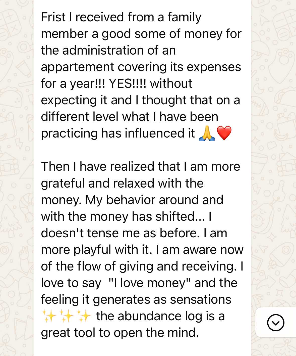 Apartment expenses covered for a year, unexpectedly. "I am more playful with money now. It does not tense me as before.