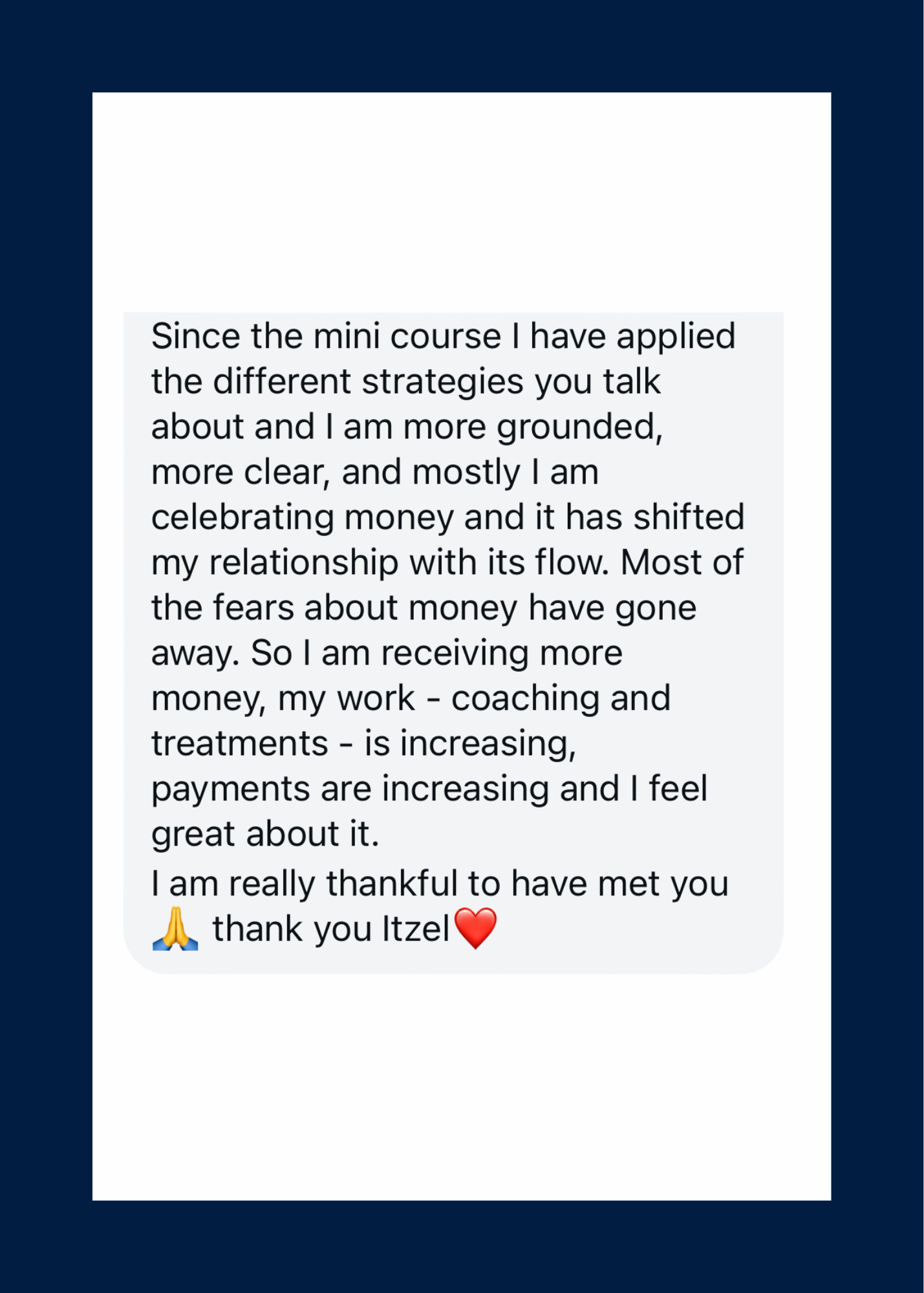 Most of the fears about money have gone away. I am receiving more. Payments are increasing. I feel great about it.