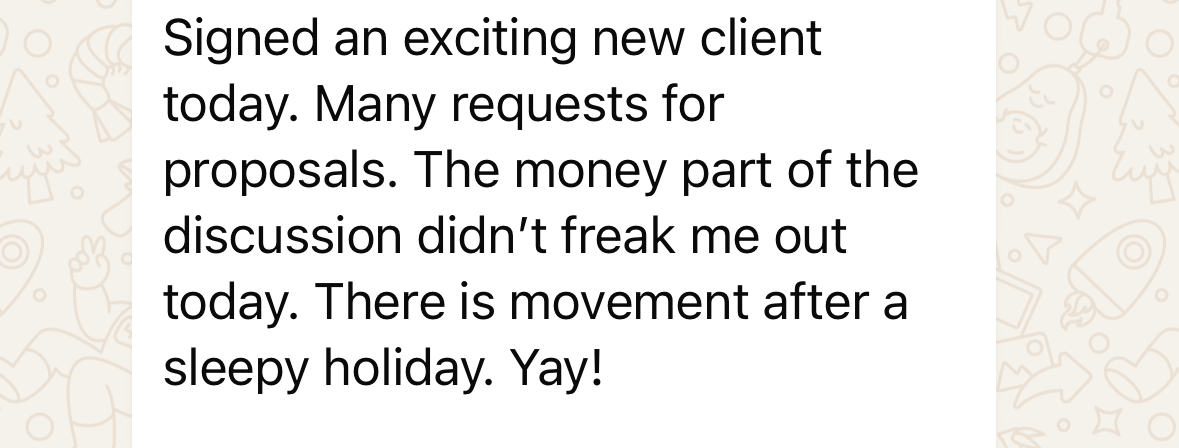 New client signed. Proposals flooding in. "The money part of the discussion did not freak me out today.