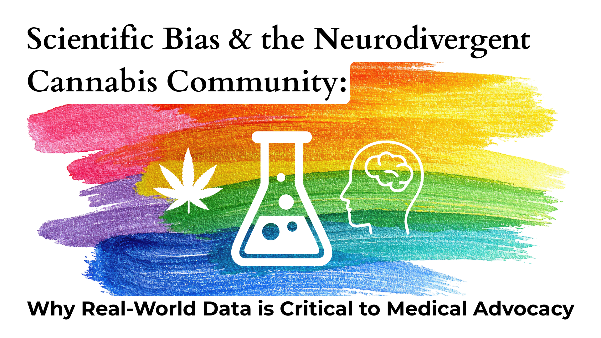 Scientific Bias &amp; the Neurodivergent Cannabis Community: Why Real-World Data is Critical to Medical Advocacy