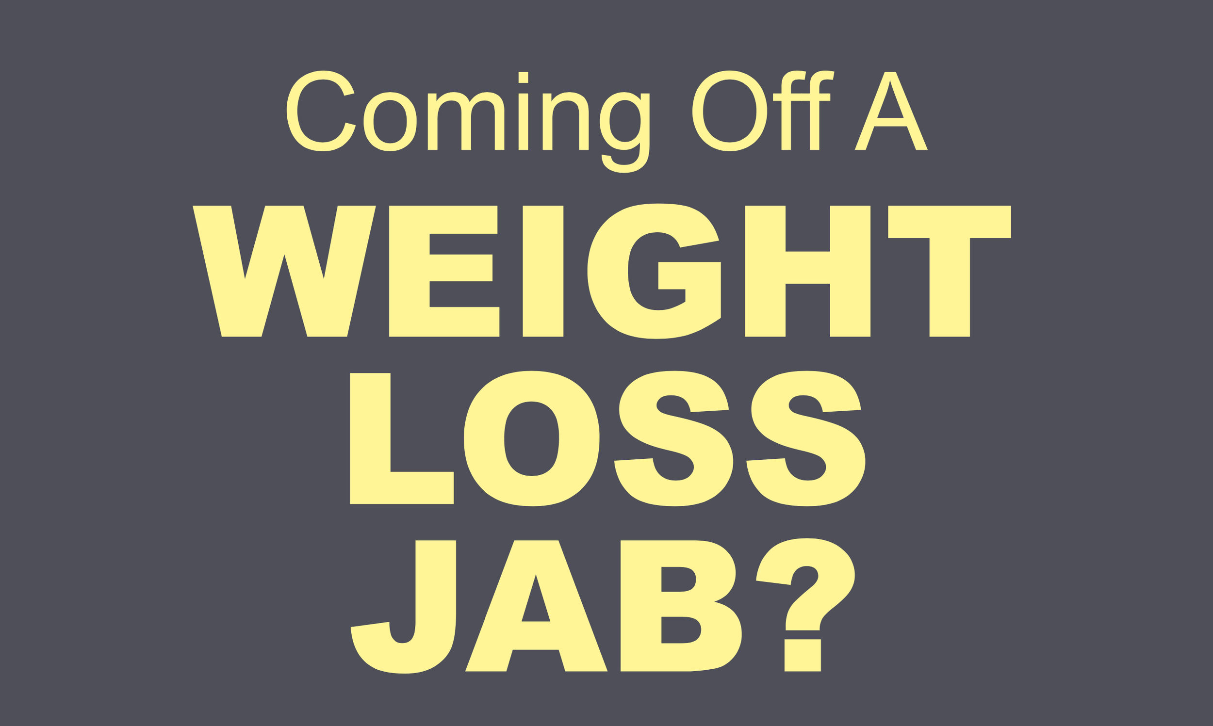 Coming Off A Fat Jab