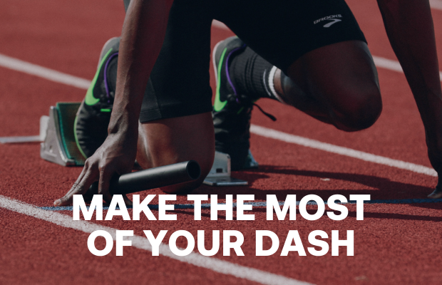 MAKE THE MOST OF YOUR DASH