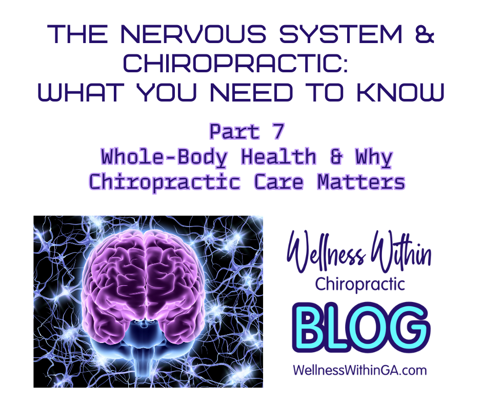 The Nervous System and Chiropractic: What You Need to Know-&nbsp;Part 7 Whole-Body Health and Why Chiropractic Care Matters