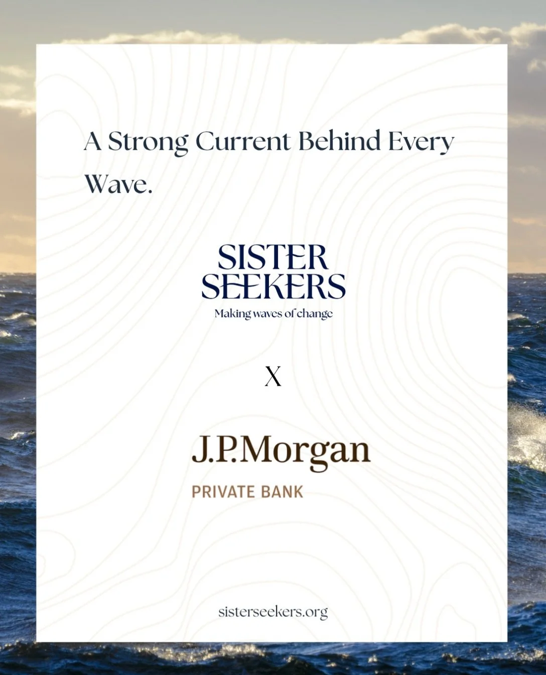 At Sister Seekers, we believe that the most meaningful relationships are built on shared values and a commitment to creating waves of change.

That is why we are proud to work with J.P. Morgan&rsquo;s dedication to philanthropy, community investment,
