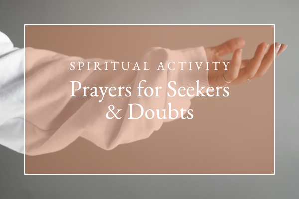 Prayers for Seekers &amp; Doubts