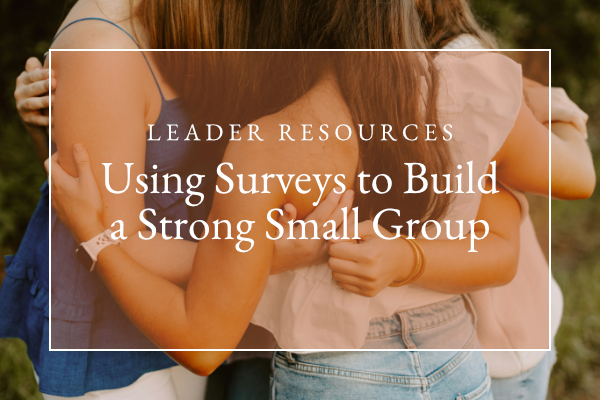 Using Surveys to Build a Strong Small Group