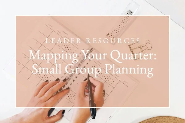 Mapping Your Quarter: A Forward-Thinking Approach to Small Group Planning