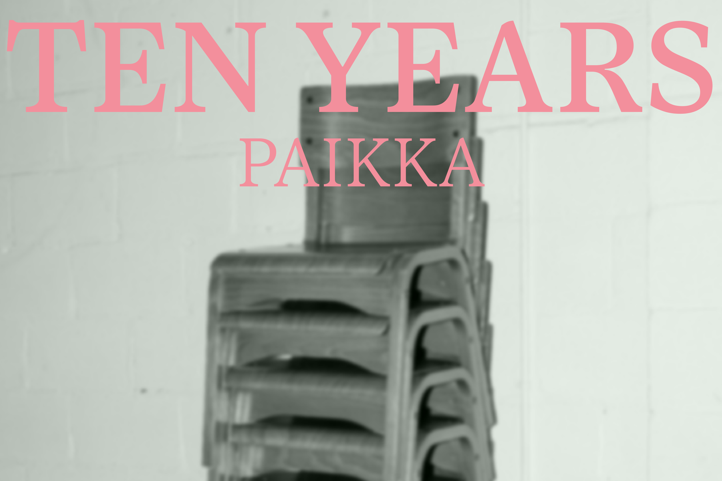 PAIKKA 10 YEAR
