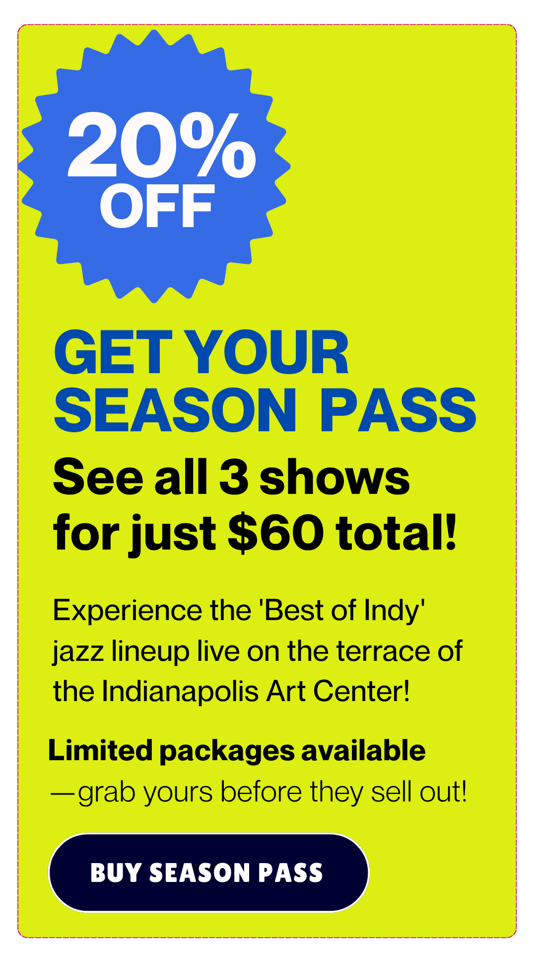 Get Season Pass. See all 3 shows for just $60 total! Buy here.
