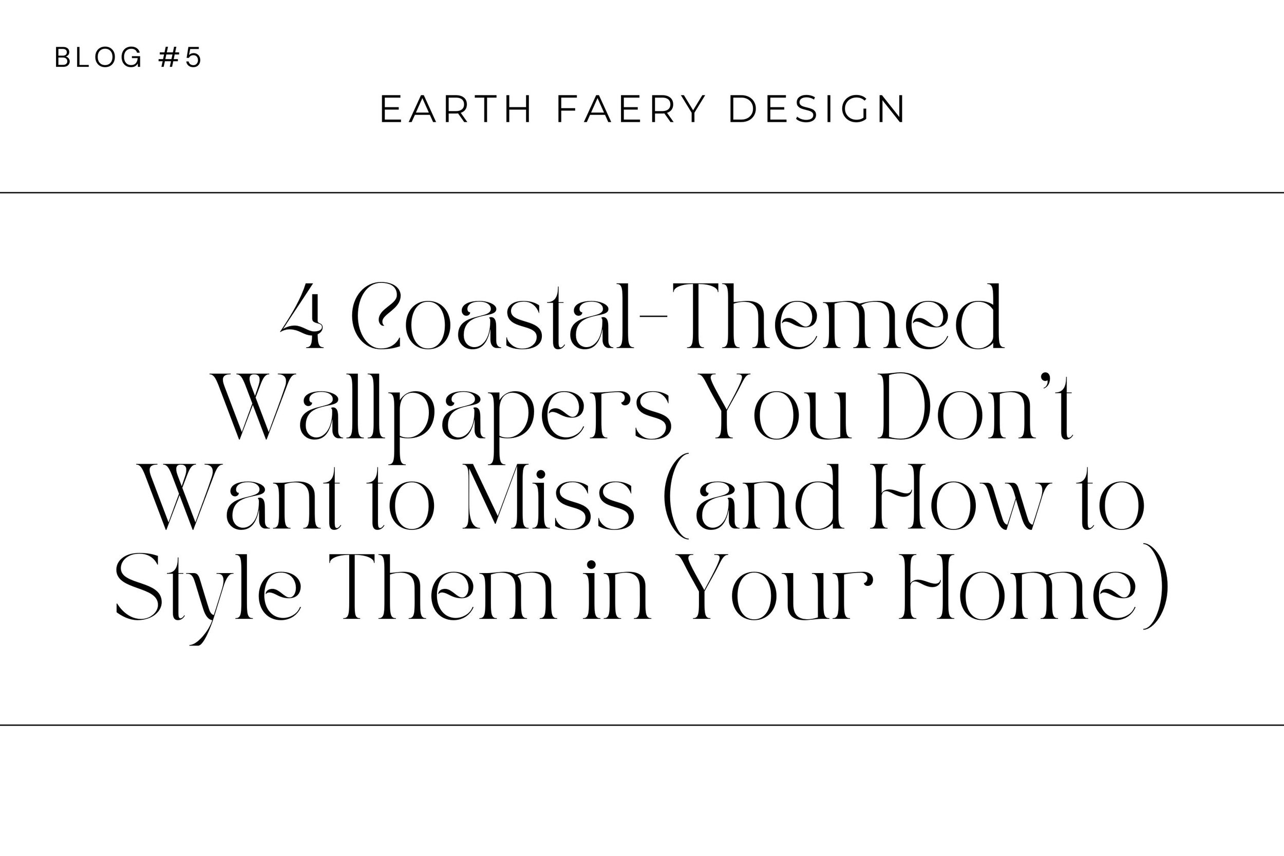 4 Coastal-Themed Wallpapers You Don’t Want to Miss (and How to Style Them in Your Home)
