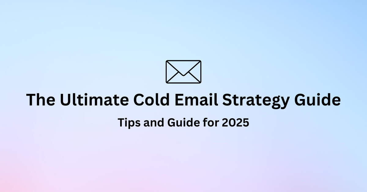 The Ultimate Cold Email Strategy Guide for 2025