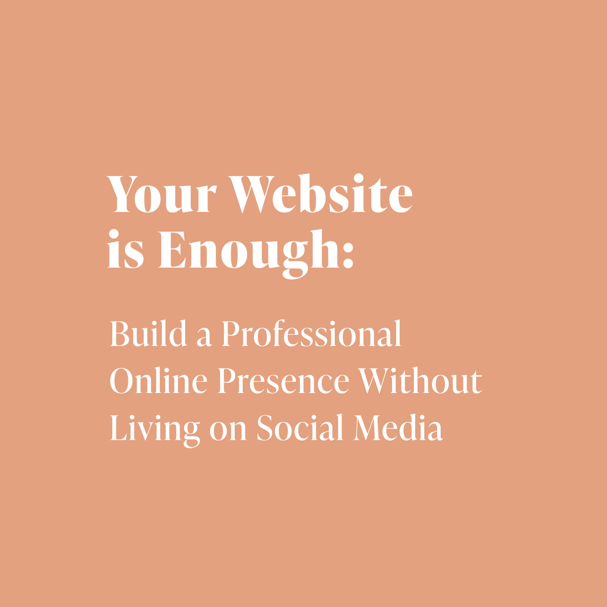 Your Website is Enough: Build a Professional Online Presence Without Living on Social Media 