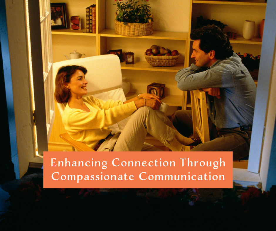 Enhancing Connection Through Compassionate Communication