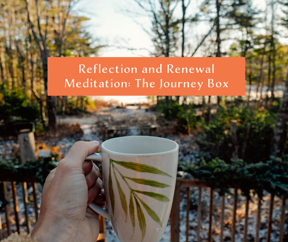 Reflection and Renewal Meditation: The Journey Box