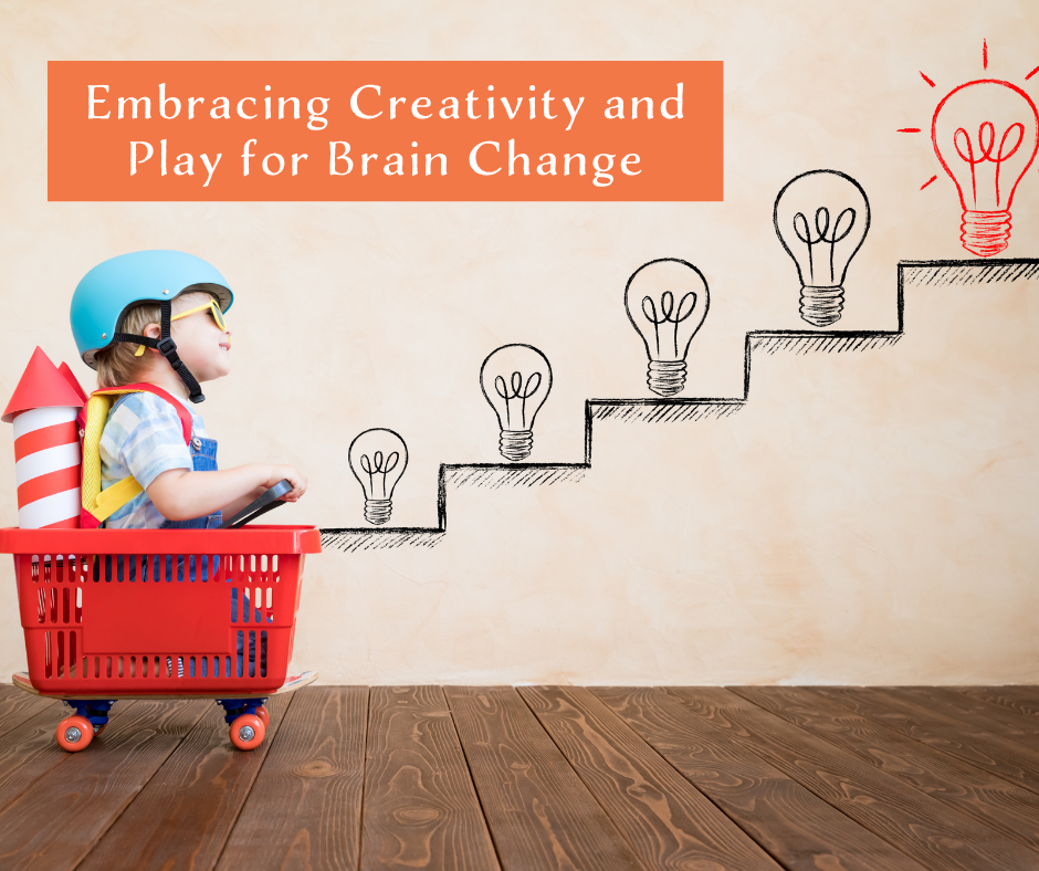 Embracing Creativity and Play for Brain Change