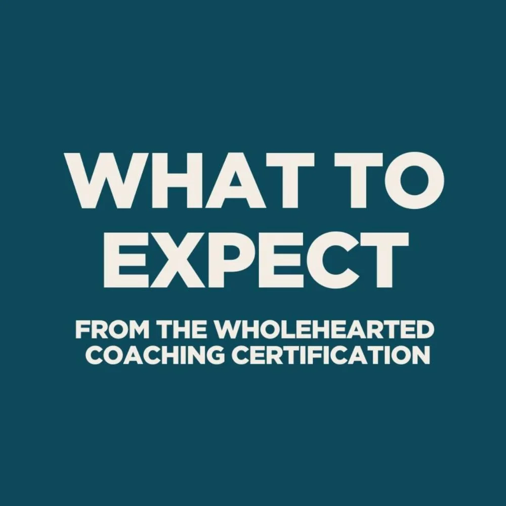 What to expect from the Wholehearted Coaching Certification