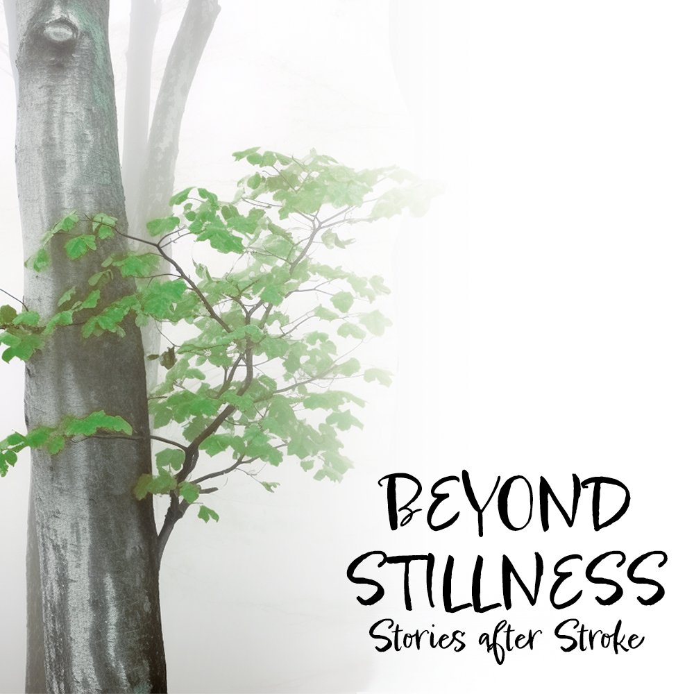 Beyond Stillness - Stories After Stroke