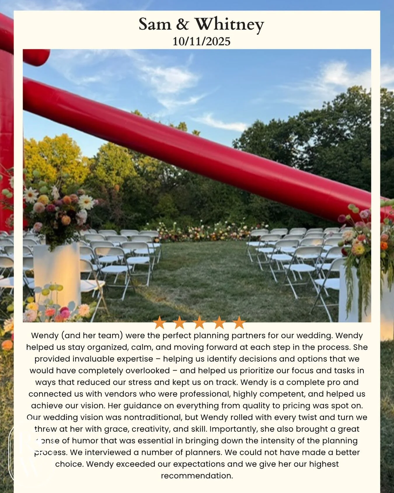 Thank you Sam and Whitney for this beautiful review. 
&ldquo;Wendy (and her team) were the perfect planning partners for our wedding. Wendy helped us stay organized, calm, and moving forward at each step in the process. She provided invaluable expert