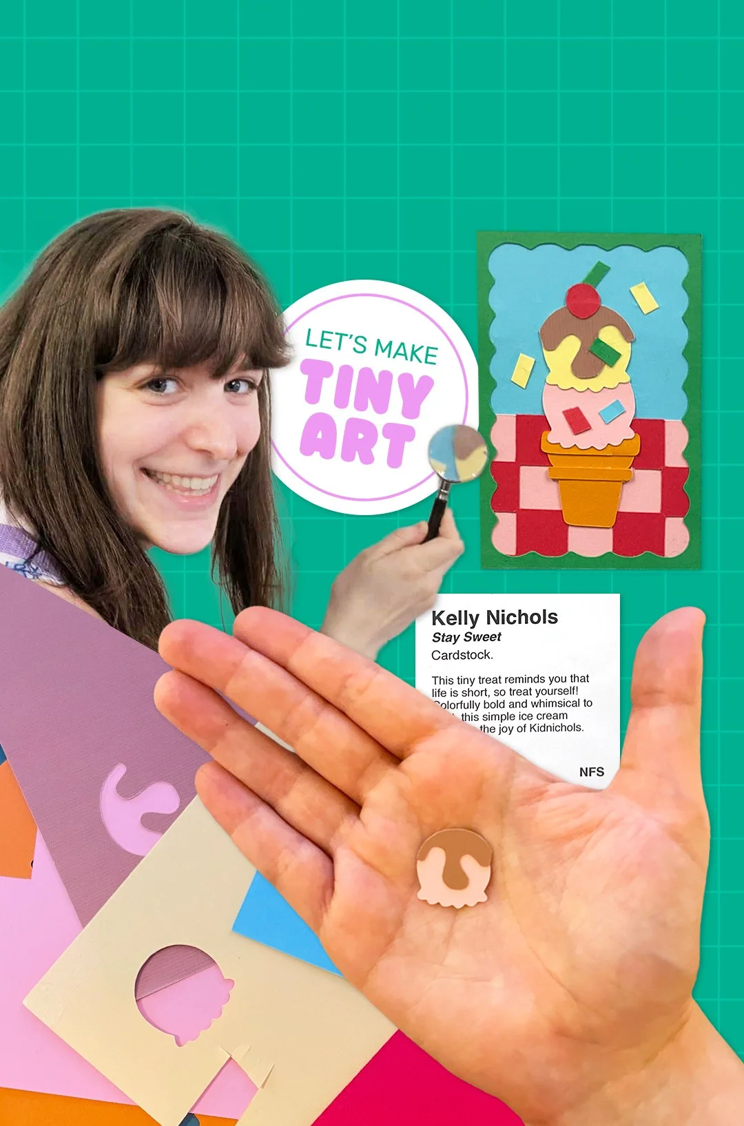 An educational craft display with a smiling young woman holding a magnifying glass in front of a colorful paper art piece of an ice cream cone on a green grid background. There are small paper cutouts and a card with text that includes the name Kelly Nichols, titled 'Stay Sweet,' along with a description about making tiny art with paper crafts.